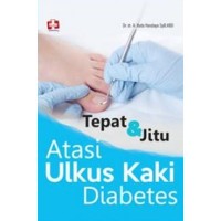 Tepat Dan Jitu Atasi Ulkus Kaki  Diabetes